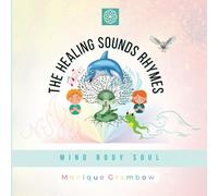 The Healing Sounds Rhymes: Mind Body Soul