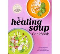 The Healing Soup Cookbook: Hearty Recipes to Boost Immunity and Restore Health