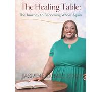 The Healing Table: The Journey to Becoming Whole Again