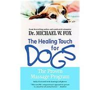 Healing Touch for Dogs: The Proven Massage Program