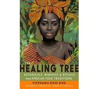 The Healing Tree: Botanicals, Remedies, and Rituals from African Folk Traditions