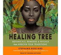 The Healing Tree: Botanicals, Remedies, and Rituals from African Folk Traditions