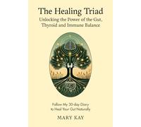 The Healing Triad: Unlocking the Power of the Gut, Thyroid and Immune Balance: Follow My 30-day Diary to Heal Your Gut Naturally