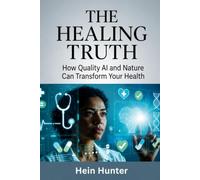 The Healing Truth: How Quality AI and Nature can Transform your Health