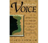 The Healing Voice: How to Use the Power of Your Voice to Bring Harmony into Your Life