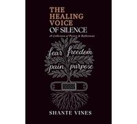 The Healing Voice of Silence: A Collection of Poems and Reflections