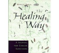 The Healing Way, A Journal for Cancer Survivors by Margie Davis (2000-04-02)