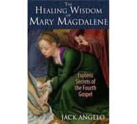 The Healing Wisdom of Mary Magdalene by Jack Angelo Jack (Jack Angelo) Angelo (Auteur)