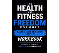 The Health and Fitness Freedom Formula: Exercise and Movement Level 2