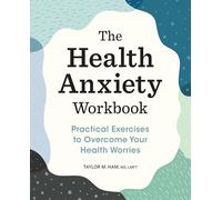 The Health Anxiety Workbook: Practical Exercises to Overcome Your Health Worries