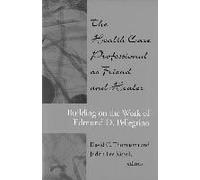 The Health Care Professional As Friend And Healer: Building On The Work Of Edmund D. Pellegrino