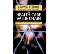 The Health Care Value Chain by Wharton School Colleagues Lawton R. Burns (Auteur)
