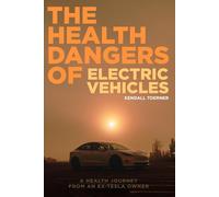 The Health Dangers of Electric Vehicles: A Health Journey From An Ex-Tesla Owner