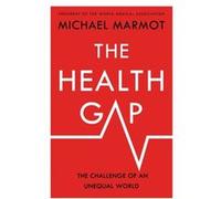 The Health Gap The Challenge of an Unequal World by Sir Michael Marmot Sir Michael Marmot (Auteur)