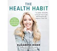 The Health Habit: 7 Easy Steps to Reach Your Goals and Dramatically Improve Your Life