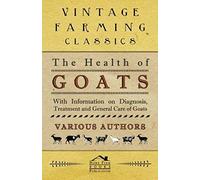 The Health Of Goats - With Information On Diagnosis, Treatment And General Care Of Goats