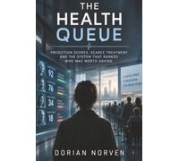 The Health Queue: Prediction Scores, Scarce Treatment and the System That Ranked Who Was Worth Saving