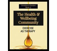 The Health & Wellbeing Community: Book 3. Exercise As Therapy