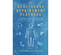 The Healthcare Appointment Playbook: Understanding the System to Get the Care You Deserve