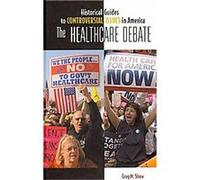 The Healthcare Debate, Historical Guides to Controversial Issues in America Greg Shaw (Auteur)