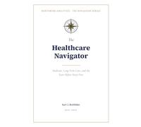 The Healthcare Navigator: Medicare, Long-Term Care, and the Years Before Sixty-Five