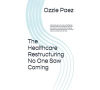 The Healthcare Restructuring No One Saw Coming: Healthcare restructuring is unfolding fast. This book helps you understand the shifts and succeed in a ... innovative doctors, and results-driven care