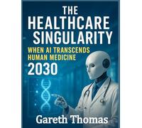 The Healthcare Singularity: When AI Transcends Human Medicine 2030