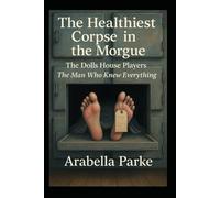 The Healthiest Corpse in the Morgue: The Dolls House Players, The Man Who Knew Everything