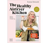 The Healthy Airfryer Kitchen Gesund, schnell und knusprig - über 70 kreative Alltags-Rezepte für deine Heißluftfritteuse - Svenja Ostwald - GRÄFE UND UNZER Verlag GmbH - ebook (ePub) - Livre