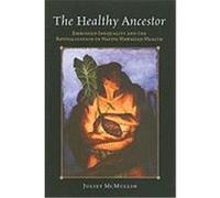 The Healthy Ancestor: Embodied Inequality and the Revitalization of Native Hawaiian Health McMullin, Juliet (Auteur)