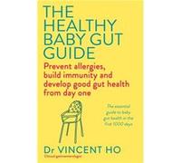 The Healthy Baby Gut Guide by Dr Vincent Ho Dr Vincent Ho (Auteur)