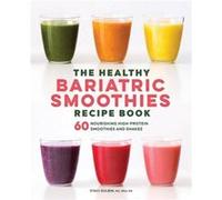 The Healthy Bariatric Smoothies Recipe Book 60 Nourishing HighProtein Smoothies and Shakes by Staci Gulbin Staci Gulbin (Auteur)