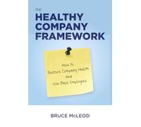 The Healthy Company Framework: How to Restore Company Health and Win Back Employees