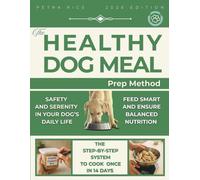 The Healthy Dog Meal Prep Method: The Step-by-Step System to Cook Once, Feed Smart, and Ensure Balanced Nutrition, Safety, and Serenity in Your Dog’s Daily Life