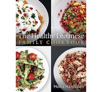 The Healthy Lebanese Family Cookbook: Using authentic Lebanese superfoods in your everyday cooking