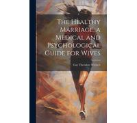 The Healthy Marriage, A Medical And Psychological Guide For Wives