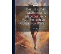 The Healthy Marriage, A Medical And Psychological Guide For Wives