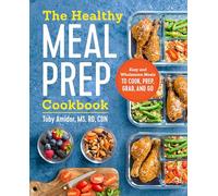 The Healthy Meal Prep Cookbook: Easy and Wholesome Meals to Cook, Prep, Grab, and Go