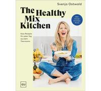 The Healthy Mix Kitchen Easy Rezepte für jeden Tag aus dem Thermomix - Svenja Ostwald - GRÄFE UND UNZER Verlag GmbH - ebook (ePub) - Livre