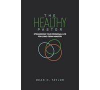 The Healthy Pastor: Stewarding Your Personal Life for Long-Term Ministry