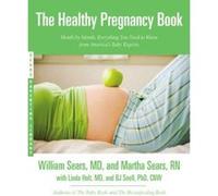 The Healthy Pregnancy Book: Month by Month, Everything You Need to Know from America's Baby Experts - [Version Originale] William Sears, Martha Sears, Linda Holt (Auteur)