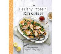 The Healthy Protein Kitchen: Feel-good Food for Happy and Healthy Eating