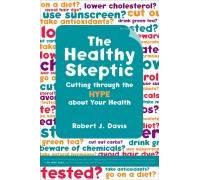 The Healthy Skeptic - Cutting Through The Hype About Your Health