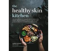 The Healthy Skin Kitchen: For Eczema, Dermatitis, Psoriasis, Acne, Allergies, Hives, Rosacea, Red Skin Syndrome, Cellulite, Leaky Gut, Mcas, Salicylate Sensitivity, Histamine Intolerance & More