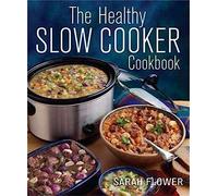 The Healthy Slow Cooker Cookbook by Sarah Flower Sarah Flower (Auteur)