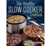 The Healthy Slow Cooker Cookbook by Sarah Flower Sarah Flower (Auteur)
