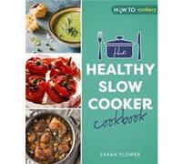 The Healthy Slow Cooker Cookbook by Sarah Flower Sarah Flower (Auteur)