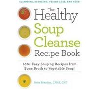 The Healthy Soup Cleanse Recipe Book - [Version Originale] Britt Brandon (Auteur)