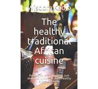The healthy traditional African cuisine: Recipes for every concern. Just delicious, uncomplicated, healthy and sustainable
