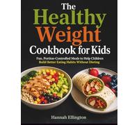 The Healthy Weight Cookbook for Kids: Fun, Portion-Controlled Meals to Help Children Build Better Eating Habits Without Dieting